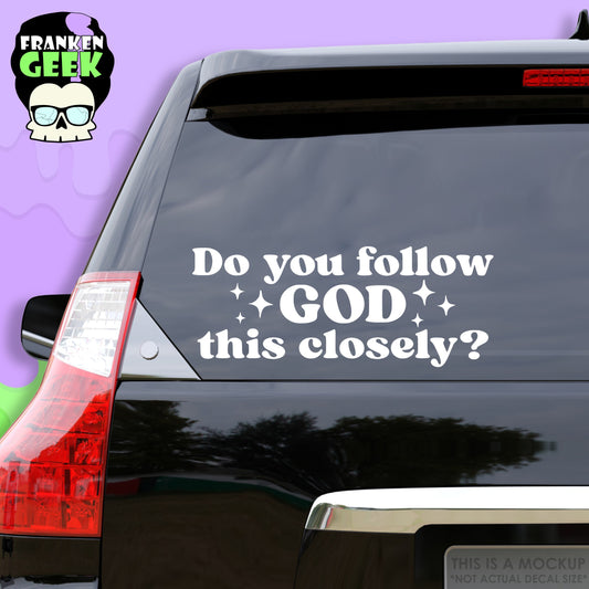 Do You Follow God This Closely Vinyl Vehicle Decal