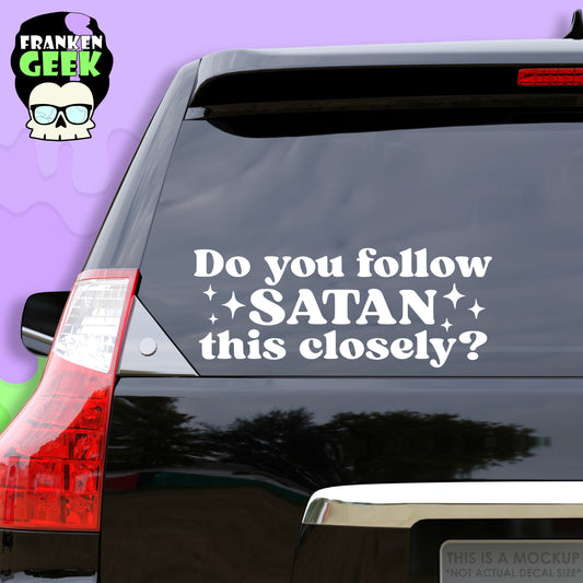 Do You Follow Satan This Closely Vinyl Vehicle Decal