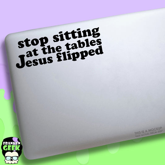 Stop Sitting at the Tables Jesus Flipped Vinyl Decal