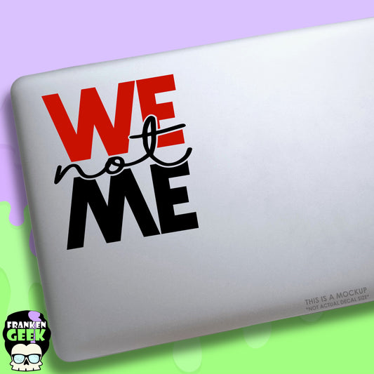 WE Not ME Vinyl Decal