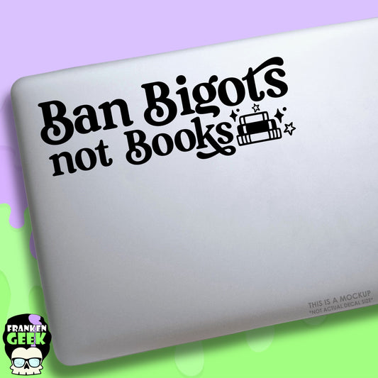 Ban Bigots Not Books Vinyl Decal